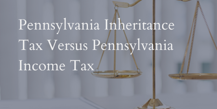 what is the difference between Pennsylvania Inheritance Tax and Pennsylvania Income Tax?